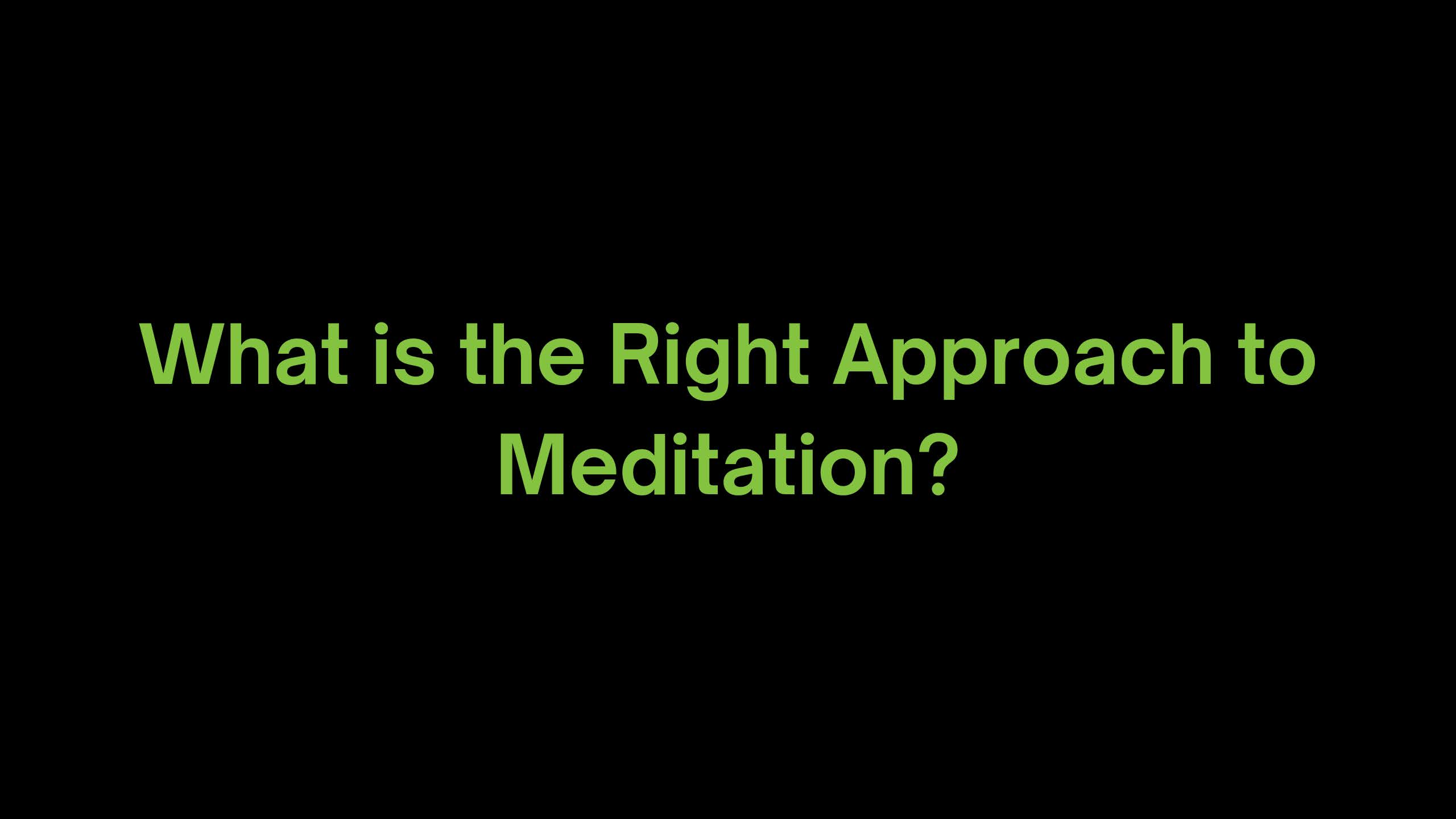 You are currently viewing What is the Right Approach to Meditation?