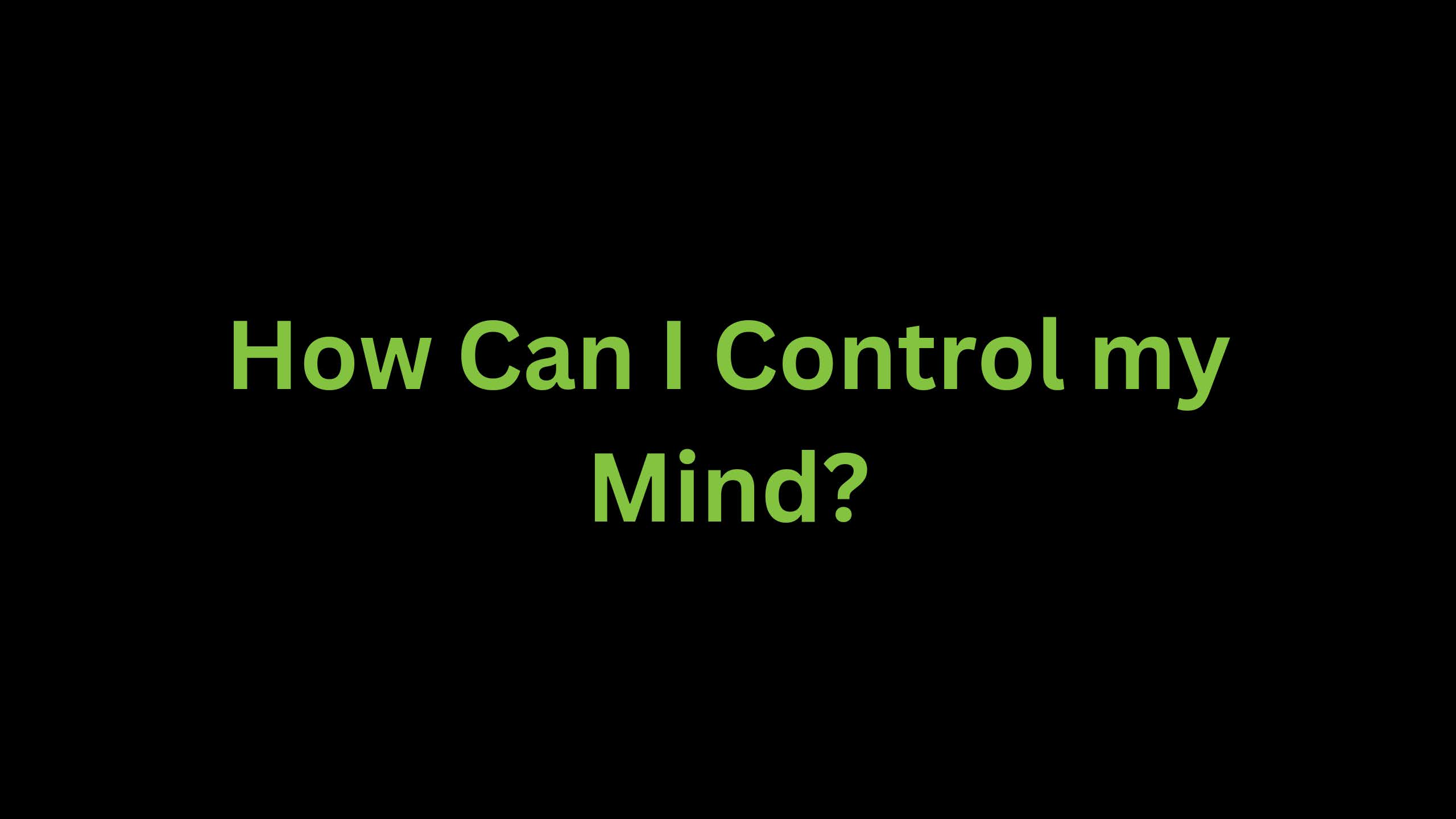 You are currently viewing How Can I Control My Mind?