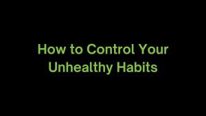 Read more about the article How Can I Control My Unhealthy Habits?