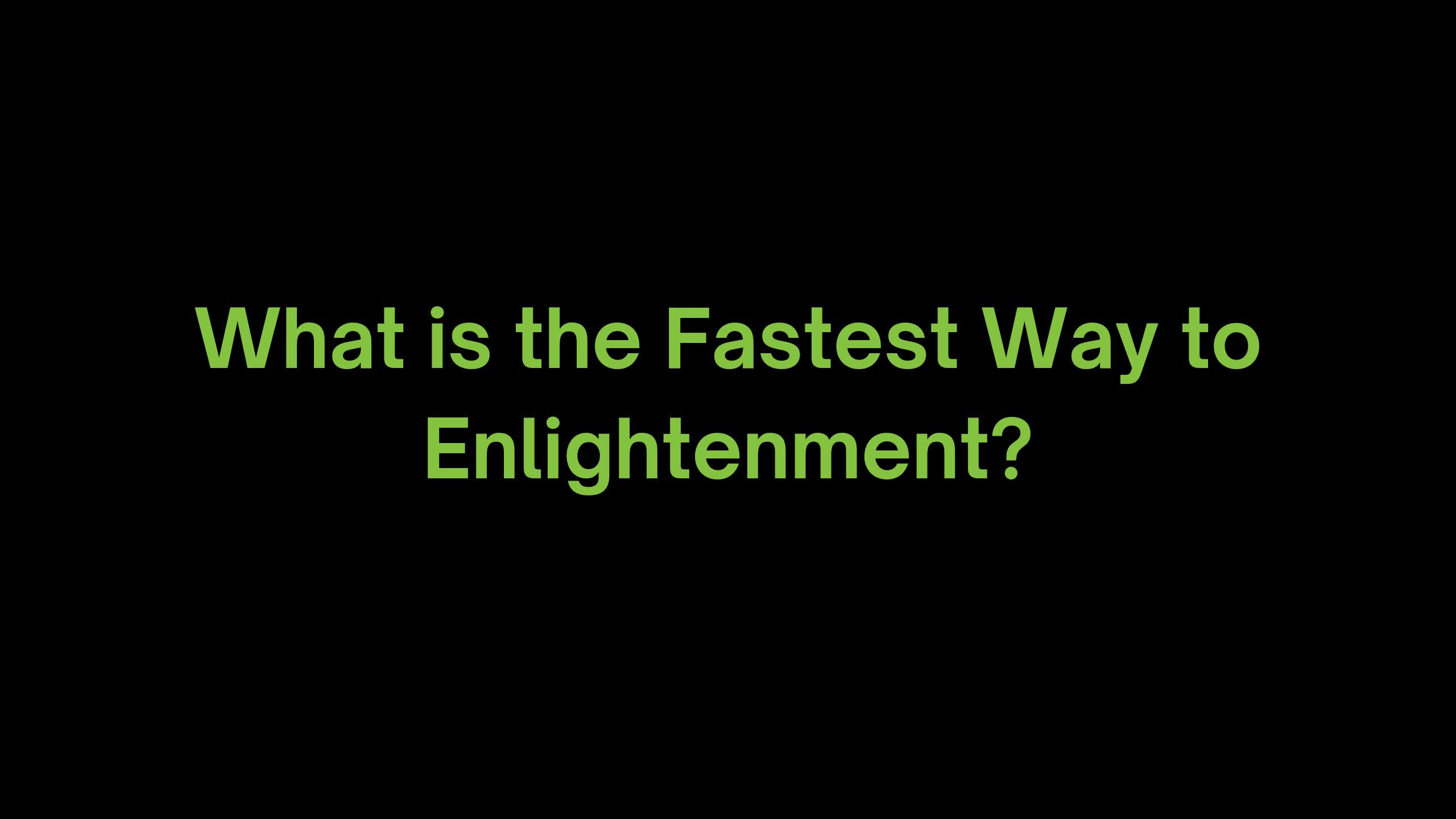 You are currently viewing What is the Fastest Way to Enlightenment?