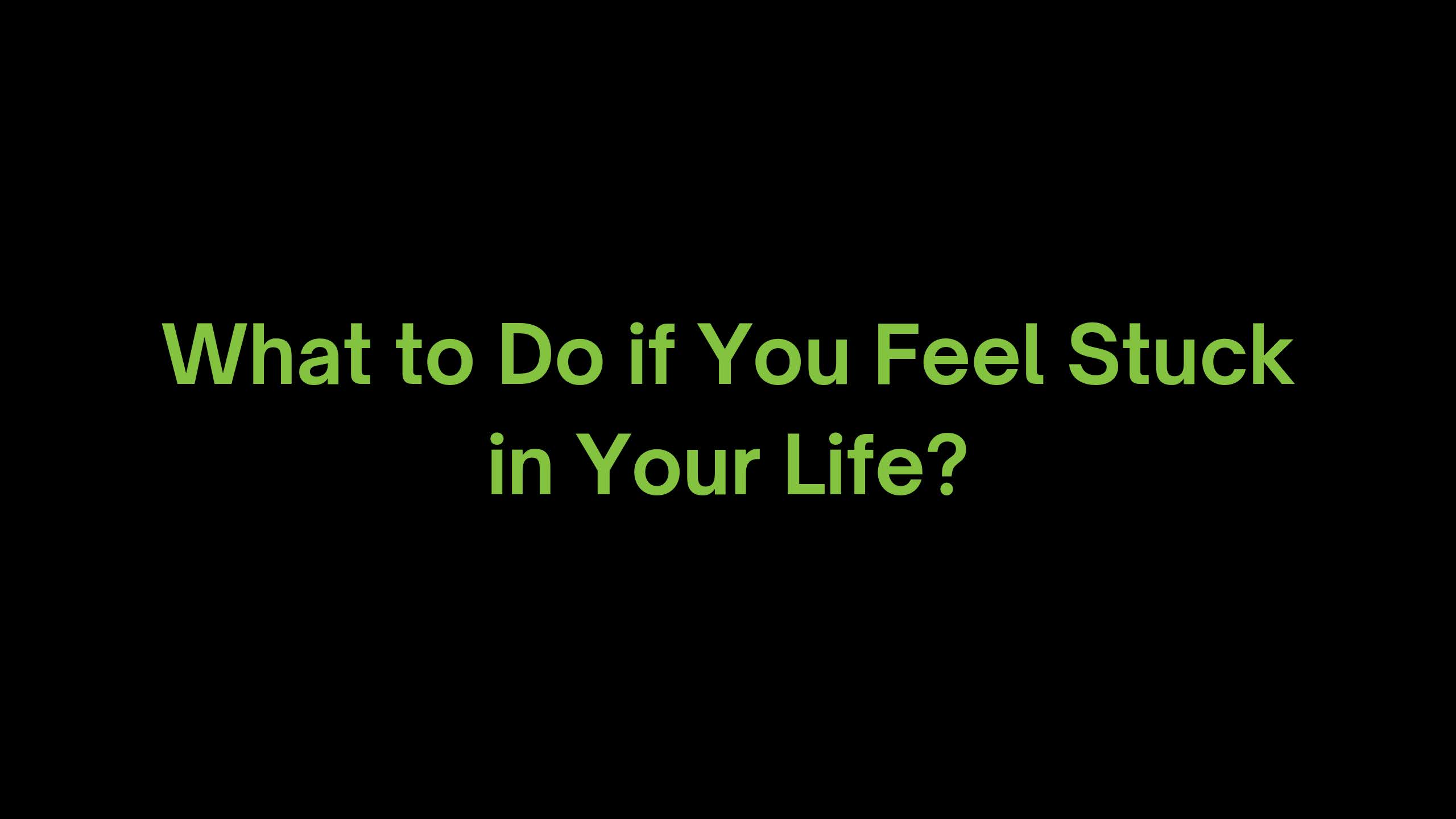 You are currently viewing What to do if You Feel Stuck in Life?