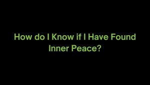 Read more about the article How do I Know if I Have Found Inner Peace?