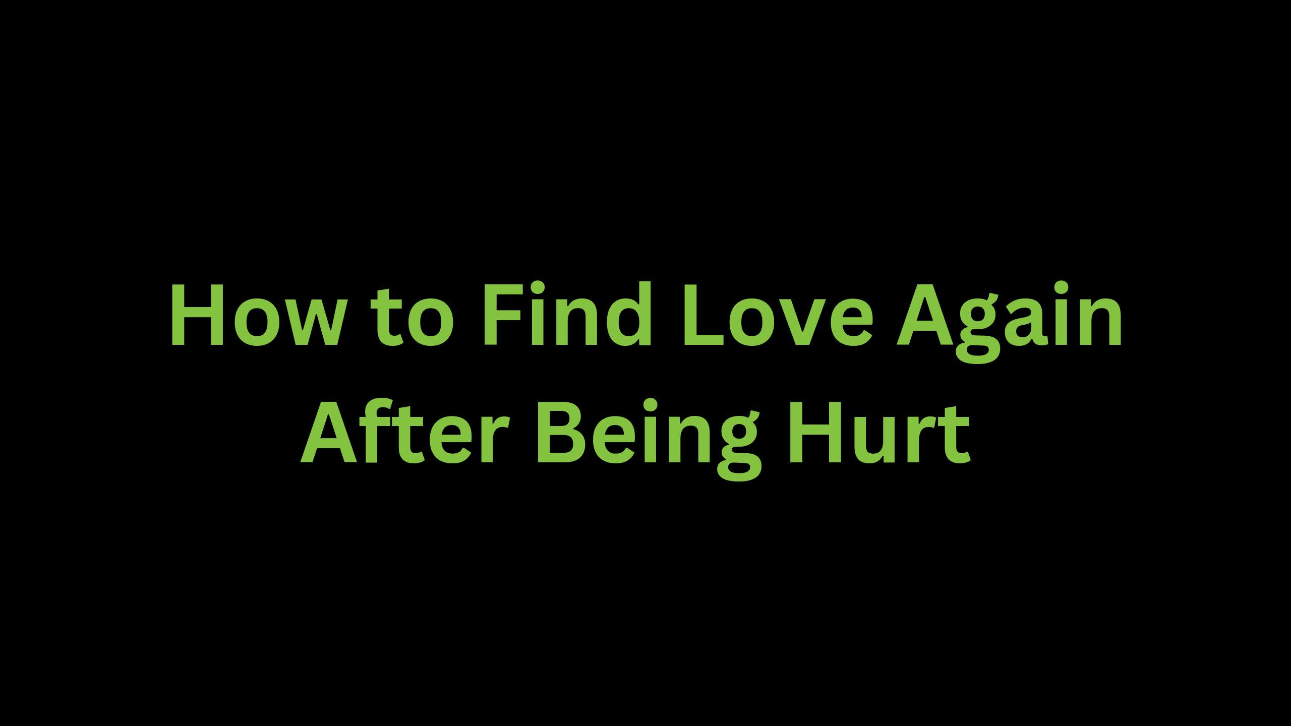 You are currently viewing How to Find Love Again After Being Hurt?