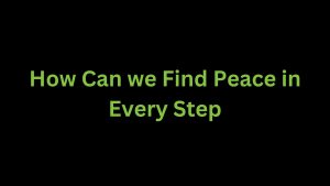 Read more about the article How Can We Find Peace in Every Step?