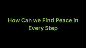 Read more about the article How Can We Find Peace in Every Step?