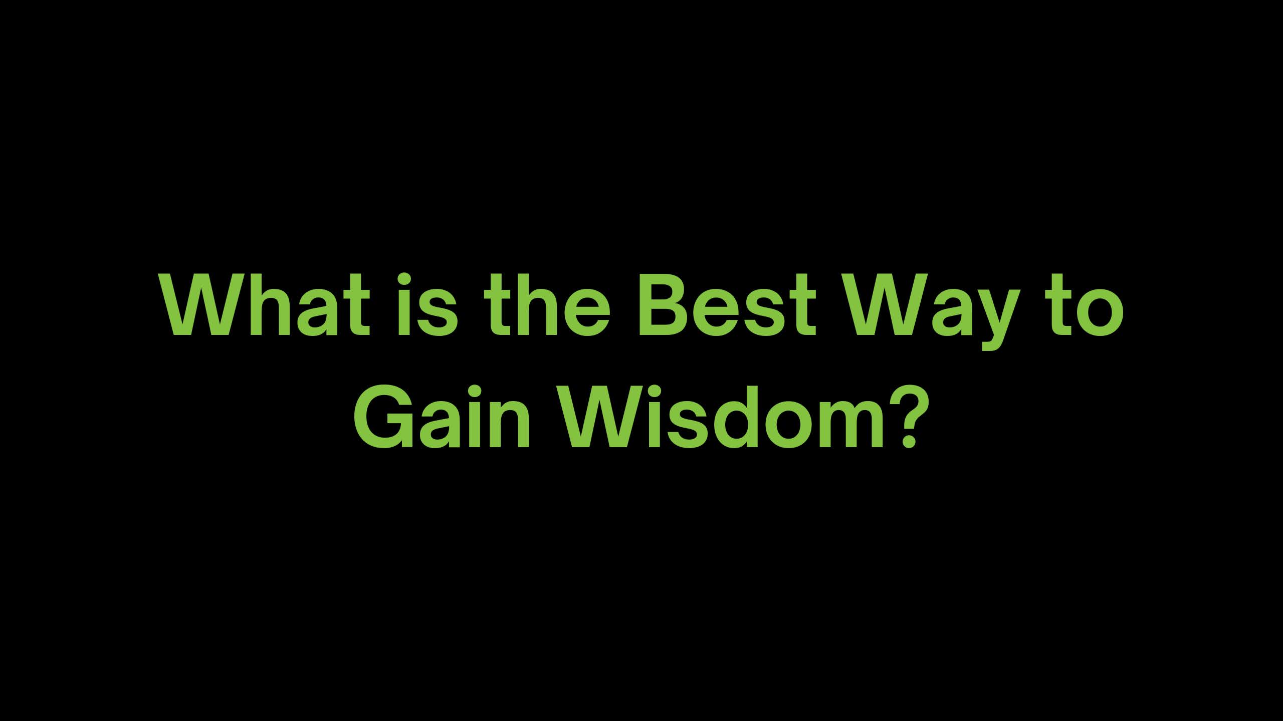 You are currently viewing What is the Best Way to Gain Wisdom?