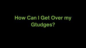Read more about the article How Can I Get Over my Grudges?