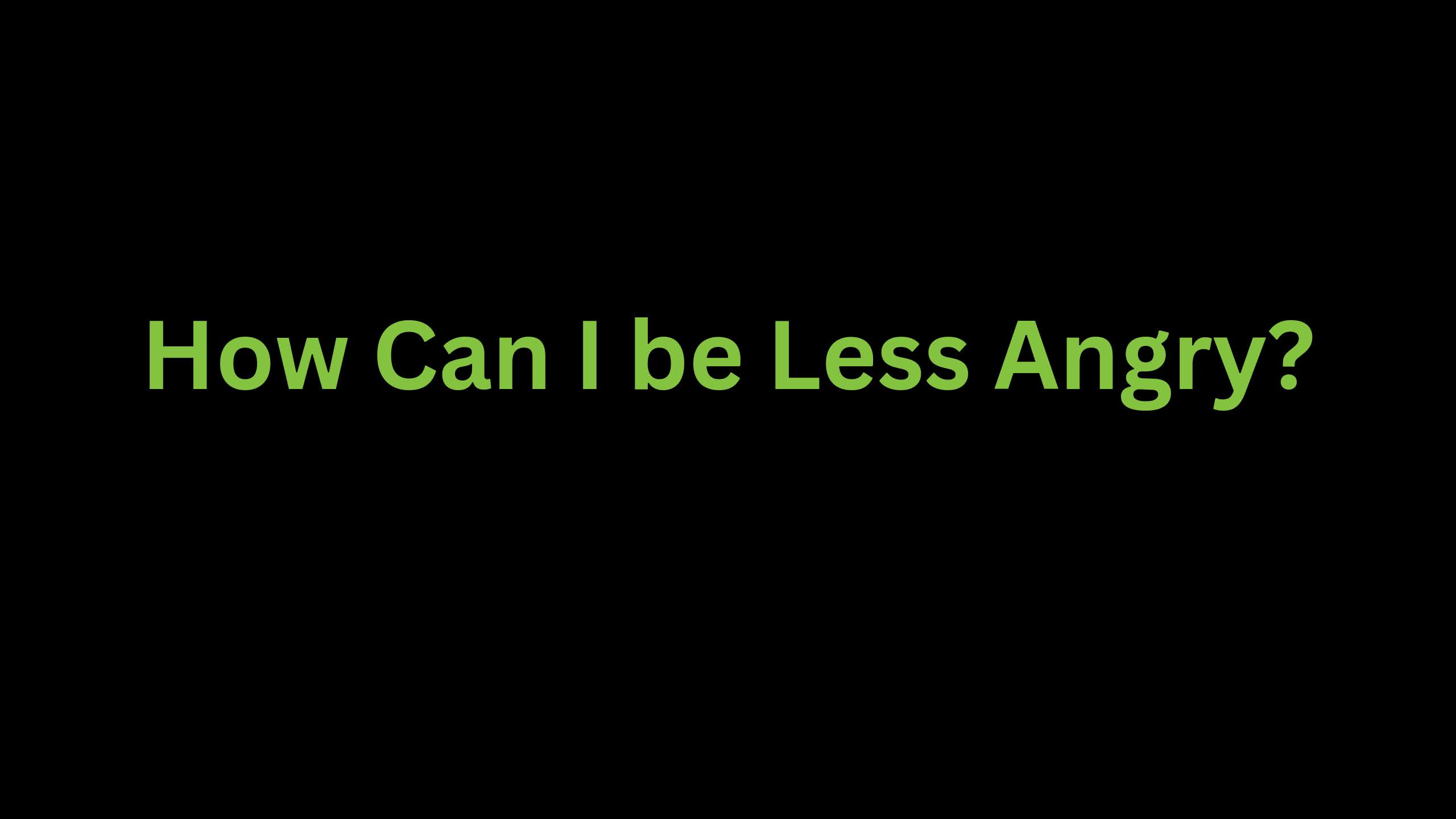 You are currently viewing How Can I be Less Angry?