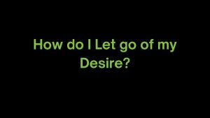 Read more about the article How do I Let go of my Desire?