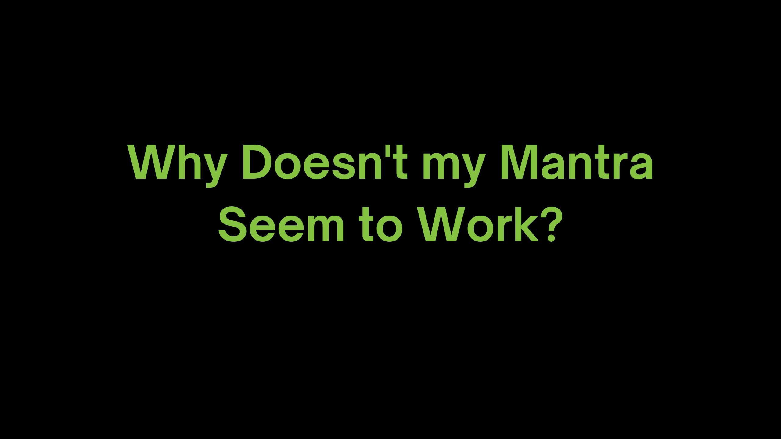 You are currently viewing Why Doesn’t my Mantra Seem to Work?