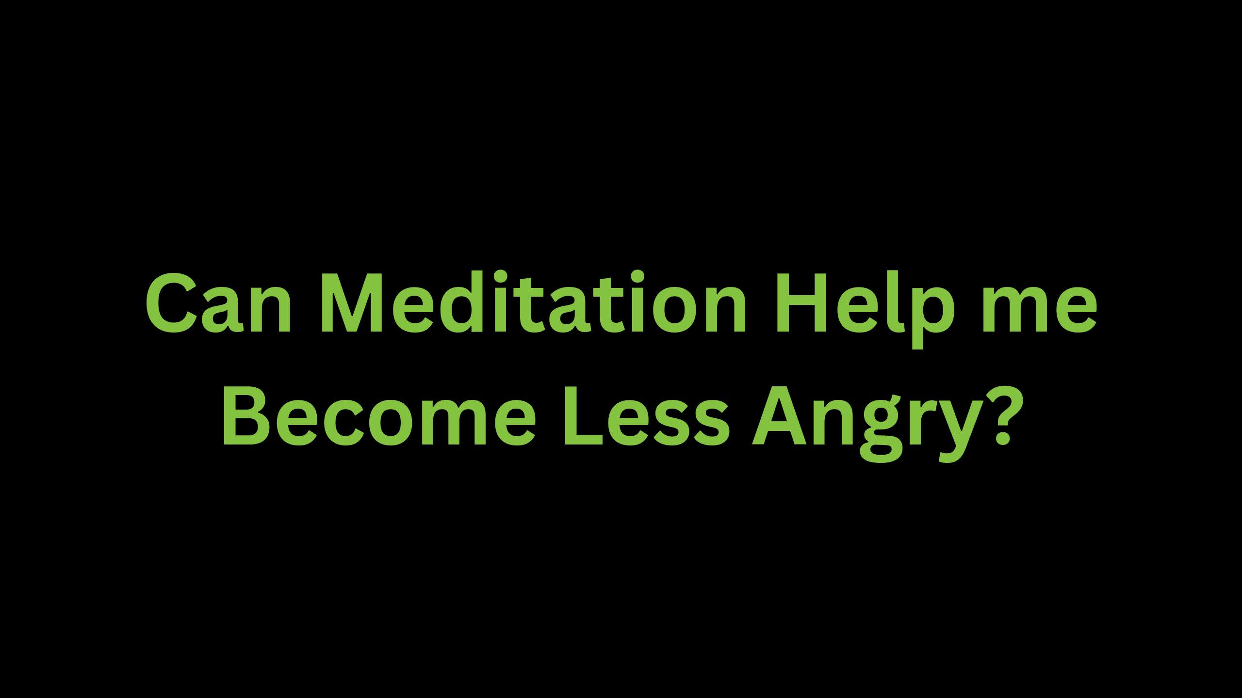You are currently viewing Can Meditation Help me Become Less Angry?