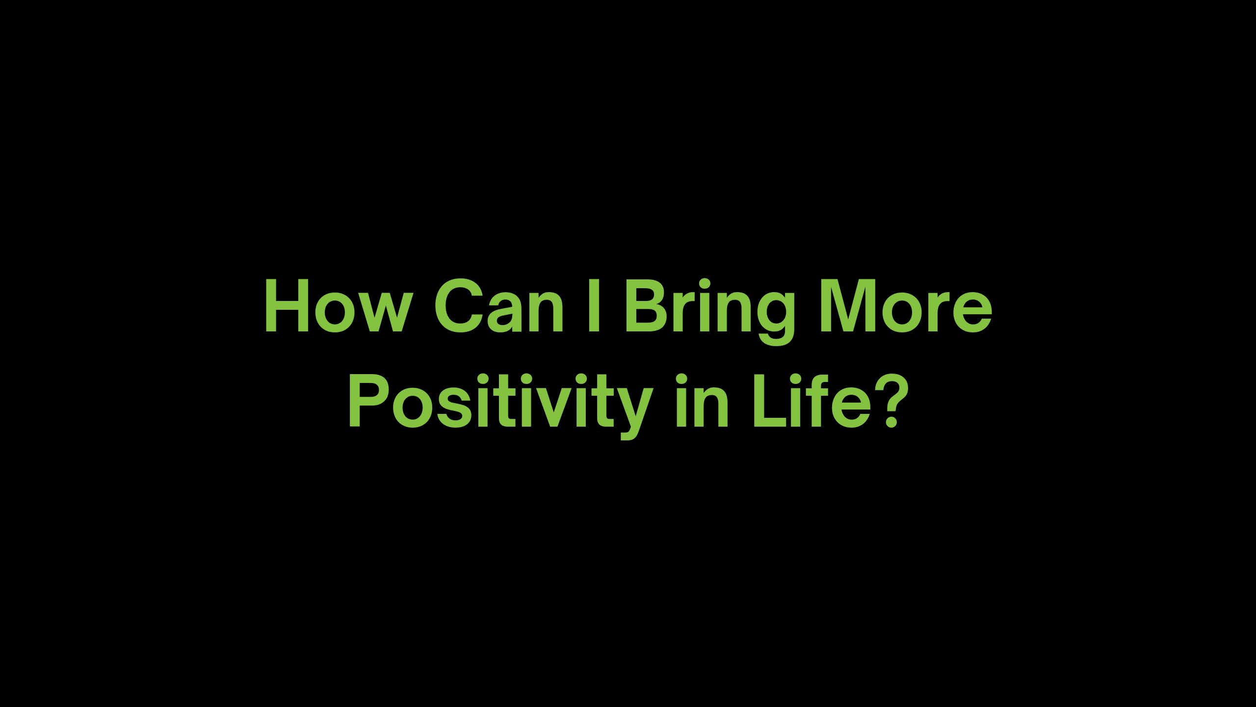 You are currently viewing How Can I Bring More Positivity in my Life?