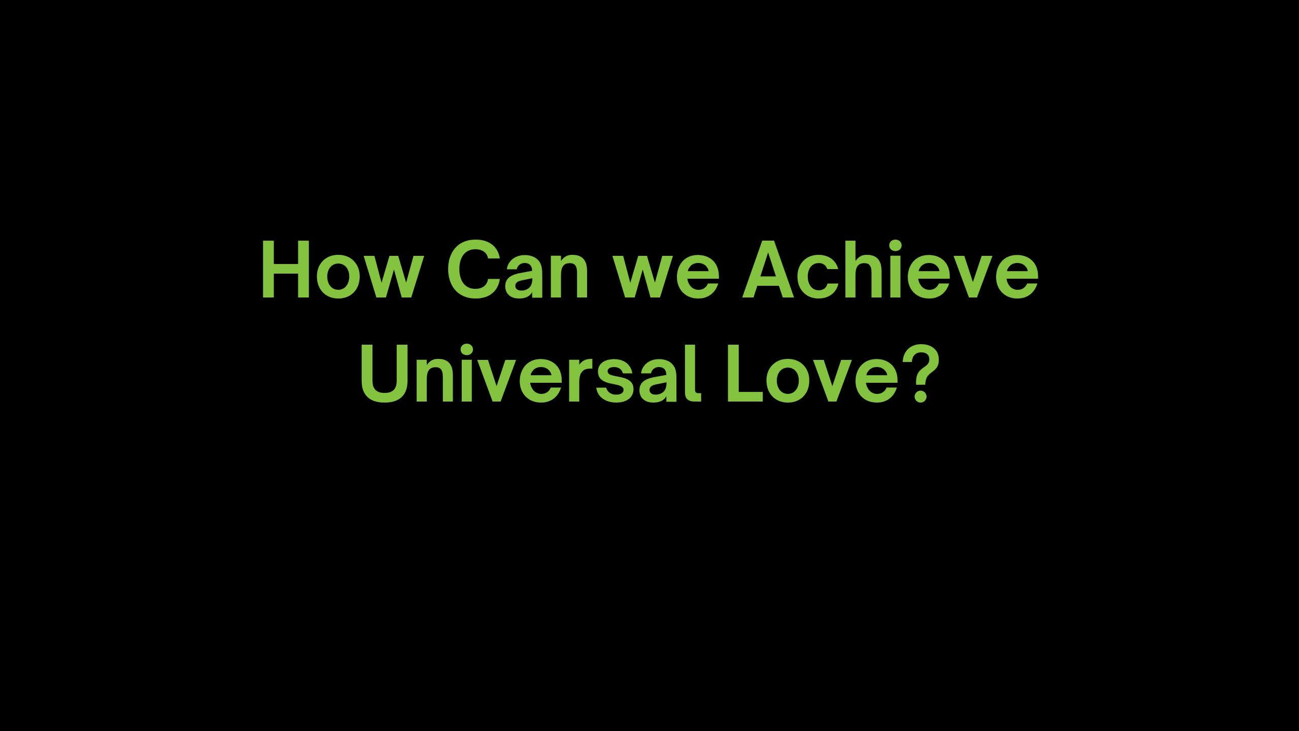You are currently viewing How Can we Achieve Universal Love?