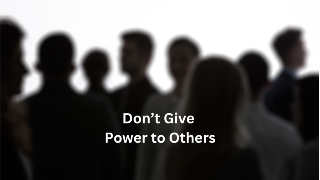 don't give power to others to treat you bad