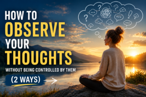 Read more about the article How to Observe Your Thoughts Without Getting Lost in Them