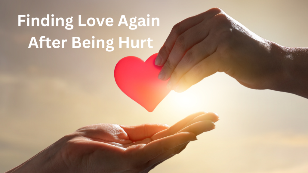 Finding Love Again After Being Hurt