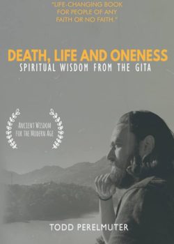 Death, Life and Oneness by Todd Perelmuter Death, Life and Oneness by Todd Perelmuter